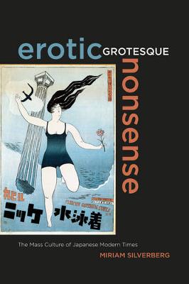 Erotic Grotesque Nonsense: The Mass Culture of Japanese Modern Times - Asia Pacific Modern 1 (Paperback)