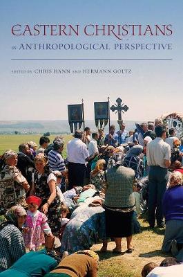 Eastern Christians in Anthropological Perspective - The Anthropology of Christianity 9 (Paperback)