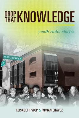 Drop That Knowledge: Youth Radio Stories (Paperback)