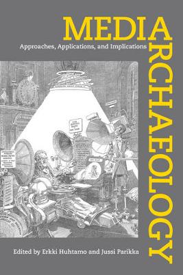 Media Archaeology: Approaches, Applications, and Implications (Paperback)
