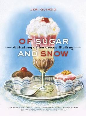 Of Sugar and Snow: A History of Ice Cream Making - California Studies in Food and Culture 25 (Paperback)