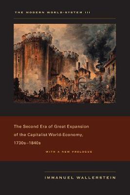 The Modern World-System III: The Second Era of Great Expansion of the Capitalist World-Economy, 1730s-1840s (Paperback)