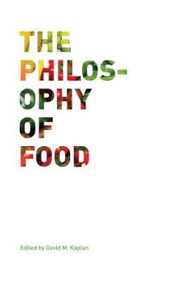 The Philosophy of Food - California Studies in Food and Culture 39 (Paperback)