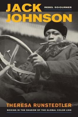 Cover Jack Johnson, Rebel Sojourner: Boxing in the Shadow of the Global Color Line - American Crossroads 33