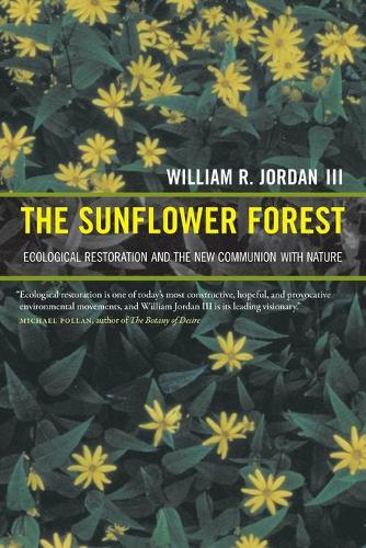The Sunflower Forest: Ecological Restoration and the New Communion with Nature (Paperback)