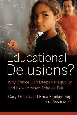 Educational Delusions?: Why Choice Can Deepen Inequality and How to Make Schools Fair (Paperback)