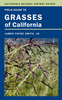 Field Guide to Grasses of California - California Natural History Guides 110 (Hardback)