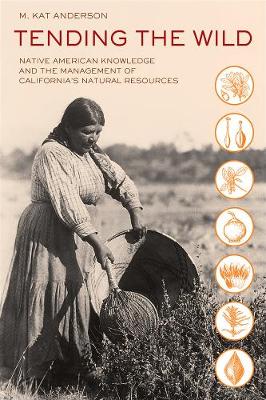 Tending the Wild: Native American Knowledge and the Management of California's Natural Resources (Paperback)