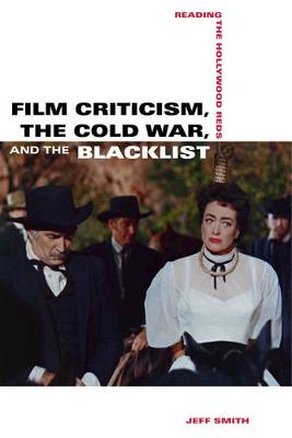 Film Criticism, the Cold War, and the Blacklist: Reading the Hollywood Reds (Paperback)