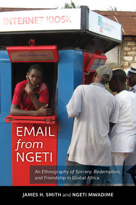 Email from Ngeti: An Ethnography of Sorcery, Redemption, and Friendship in Global Africa (Paperback)