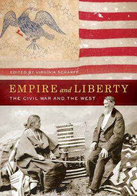 Cover Empire and Liberty: The Civil War and the West