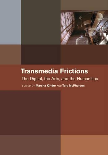Transmedia Frictions: The Digital, the Arts, and the Humanities (Hardback)