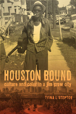 Cover Houston Bound: Culture and Color in a Jim Crow City - American Crossroads 41