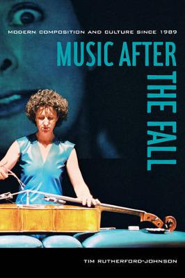 Music after the Fall: Modern Composition and Culture since 1989 (Paperback)