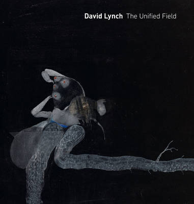David Lynch: The Unified Field (Hardback)