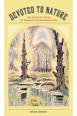 Devoted to Nature: The Religious Roots of American Environmentalism (Paperback)