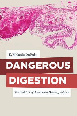 Dangerous Digestion: The Politics of American Dietary Advice - California Studies in Food and Culture 58 (Paperback)