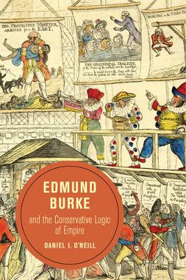 Edmund Burke and the Conservative Logic of Empire - Berkeley Series in British Studies 10 (Paperback)