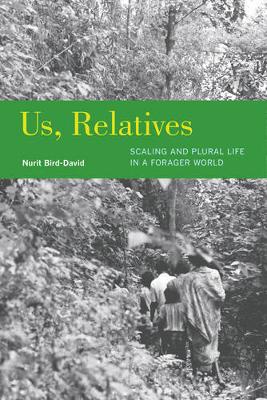 Us, Relatives: Scaling and Plural Life in a Forager World - Ethnographic Studies in Subjectivity 12 (Paperback)
