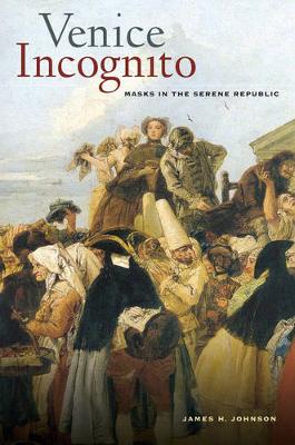 Venice Incognito: Masks in the Serene Republic (Paperback)