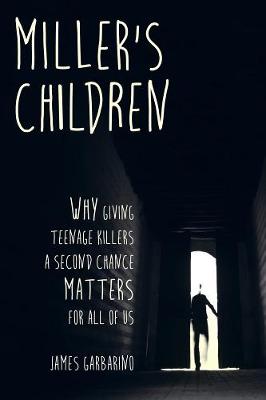 Miller's Children: Why Giving Teenage Killers a Second Chance Matters for All of Us (Paperback)