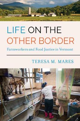 Life on the Other Border: Farmworkers and Food Justice in Vermont (Paperback)