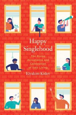 Happy Singlehood: The Rising Acceptance and Celebration of Solo Living (Paperback)