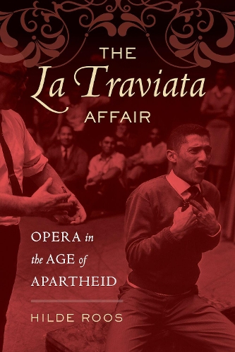 The La Traviata Affair: Opera in the Age of Apartheid - Music of the African Diaspora 20 (Hardback)
