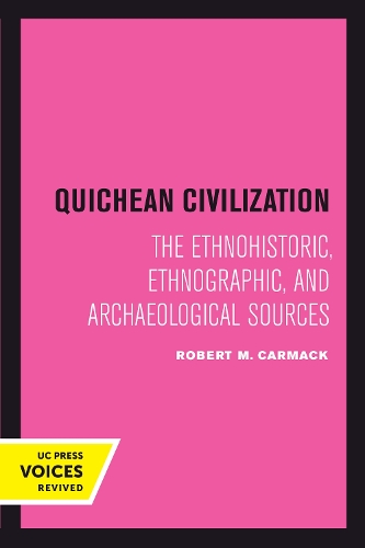 Quichean Civilization: The Ethnohistoric, Ethnographic, and Archaeological Sources (Paperback)
