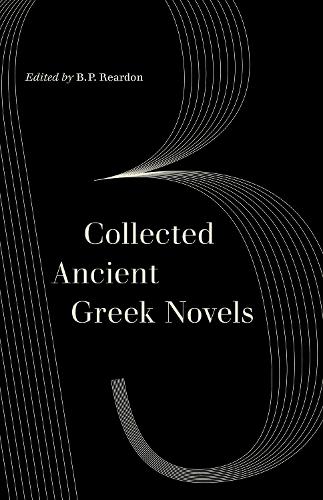 Collected Ancient Greek Novels - B. P. Reardon