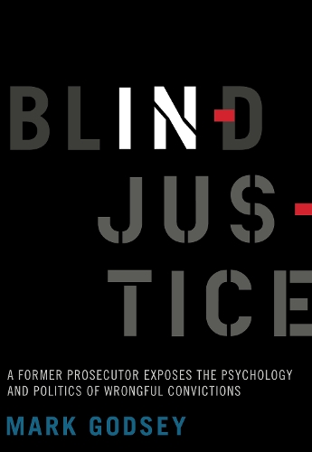 Blind Injustice: A Former Prosecutor Exposes the Psychology and Politics of Wrongful Convictions (Paperback)