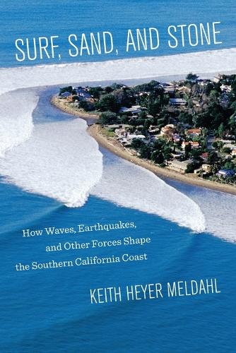 Surf, Sand, and Stone: How Waves, Earthquakes, and Other Forces Shape the Southern California Coast (Paperback)
