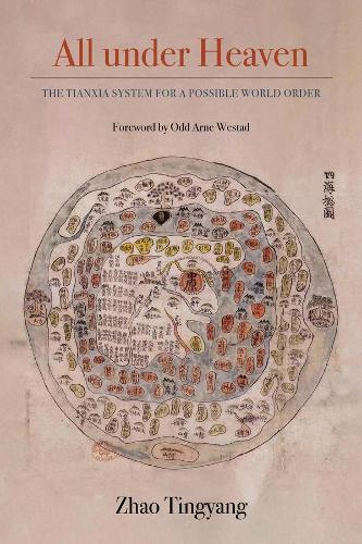 All under Heaven: The Tianxia System for a Possible World Order - Great Transformations 3 (Paperback)