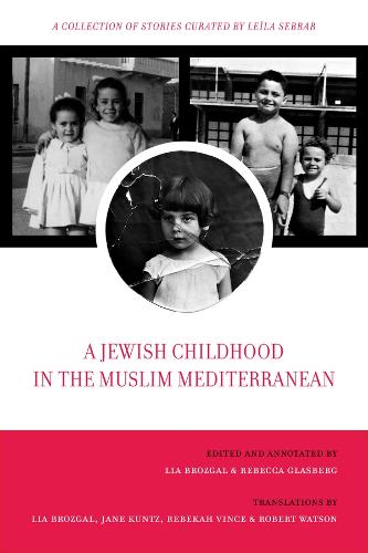 A Jewish Childhood in the Muslim Mediterranean: A Collection of Stories Curated by Leïla Sebbar - University of California Series in Jewish History and Cultures 2 (Paperback)