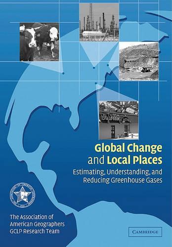 Global Change and Local Places: Estimating, Understanding, and Reducing Greenhouse Gases (Paperback)
