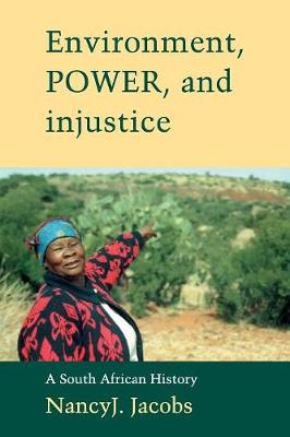 Environment, Power, and Injustice: A South African History - Studies in Environment and History (Paperback)