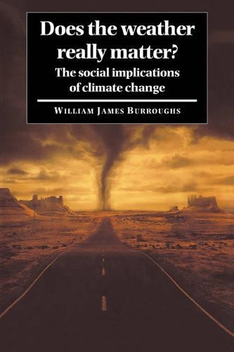 Does the Weather Really Matter?: The Social Implications of Climate Change (Paperback)