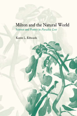 Milton and the Natural World: Science and Poetry in Paradise Lost (Paperback)