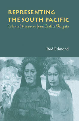 Representing the South Pacific: Colonial Discourse from Cook to Gauguin (Paperback)