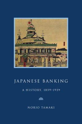 Japanese Banking: A History, 1859-1959 - Studies in Macroeconomic History (Paperback)