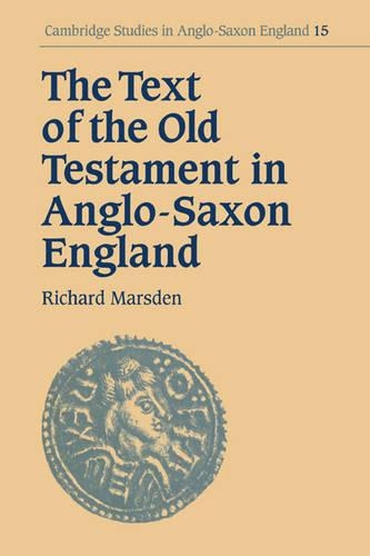 The Text of the Old Testament in Anglo-Saxon England - Cambridge Studies in Anglo-Saxon England 15 (Paperback)