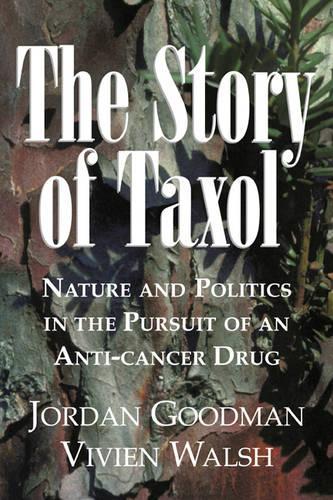 The Story of Taxol: Nature and Politics in the Pursuit of an Anti-Cancer Drug (Paperback)