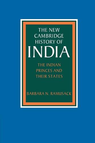 The Indian Princes and their States - The New Cambridge History of India (Paperback)