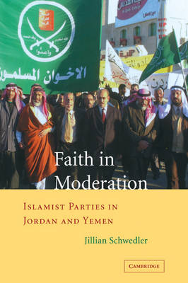 Faith in Moderation: Islamist Parties in Jordan and Yemen (Paperback)