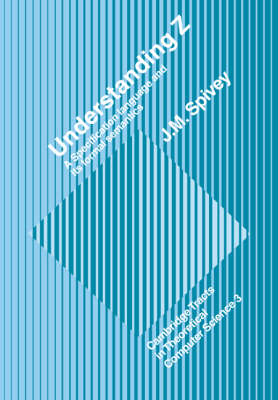 Cover Cambridge Tracts in Theoretical Computer Science: Understanding Z: A Specification Language and its Formal Semantics Series Number 3