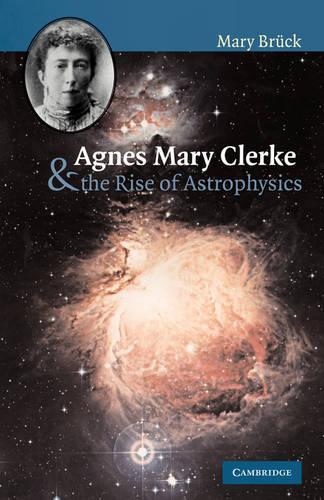 Agnes Mary Clerke and the Rise of Astrophysics (Paperback)