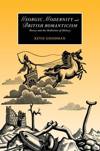 Georgic Modernity and British Romanticism: Poetry and the Mediation of History - Cambridge Studies in Romanticism (Paperback)