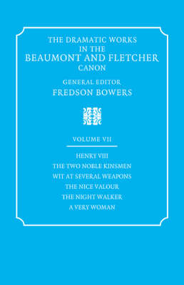 The Dramatic Works in the Beaumont and Fletcher Canon The Dramatic Works in the Beaumont and Fletcher Canon: Henry VIII, The Two Noble Kinsmen, Wit at Several Weapons, The Nice Valour, The Night Walker, A Very Woman Volume 7 (Paperback)