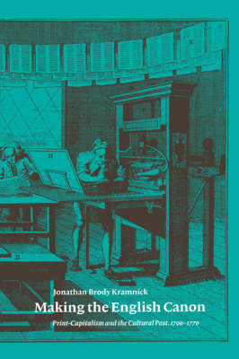 Making the English Canon: Print-Capitalism and the Cultural Past, 1700-1770 (Paperback)