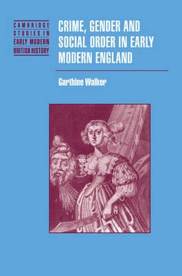 Crime, Gender and Social Order in Early Modern England - Cambridge Studies in Early Modern British History (Paperback)